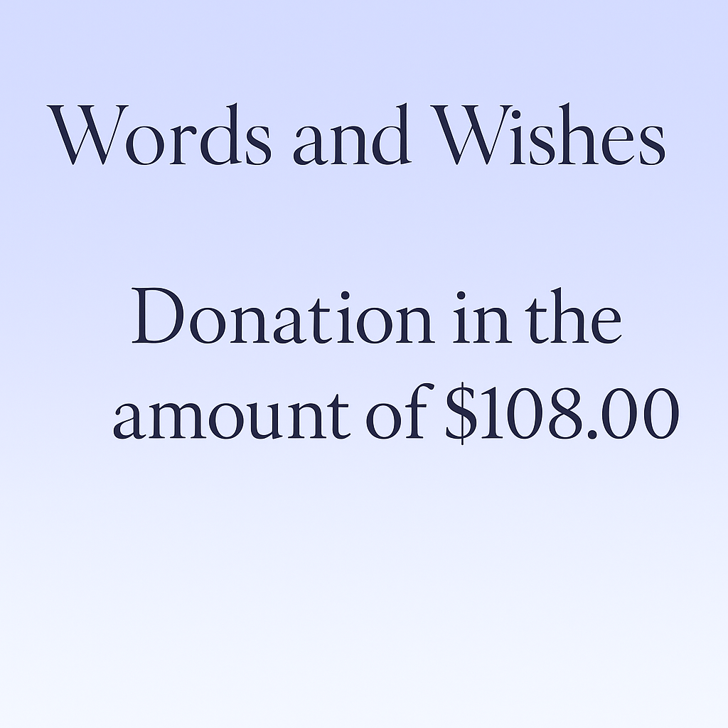 1. I would like to make a $108.00 Charitable Donation to Words and Wishes