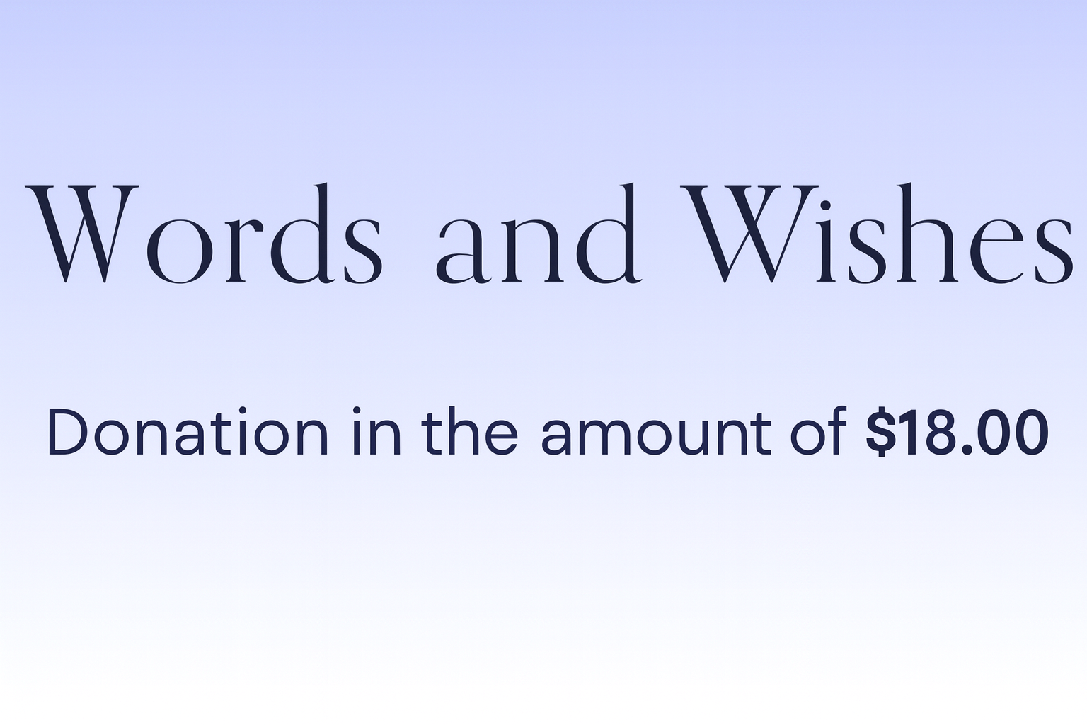 3. I would like to make a $18.00 Chariteble Donation to Words and Wishes
